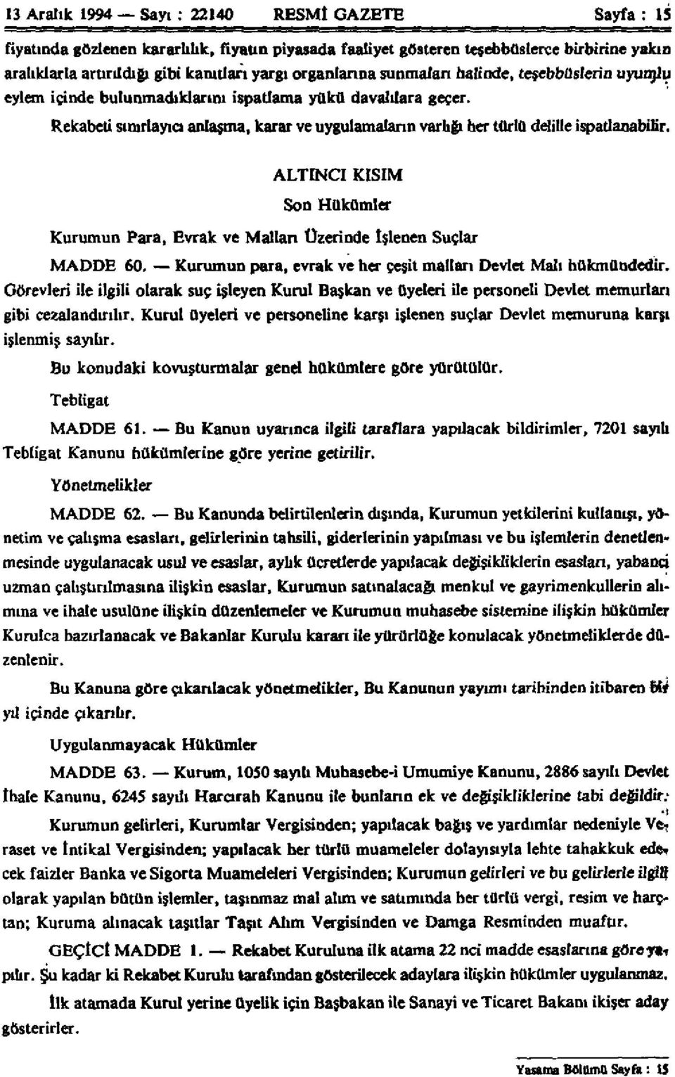 Rekabeti sınırlayıcı anlaşma, karar ve uygulamaların varlığı her türlü delille ispatlanabilir. ALTINCI KISIM Son Hükümler Kurumun Para, Evrak ve Mallan Üzerinde işlenen Suçlar MADDE 60.