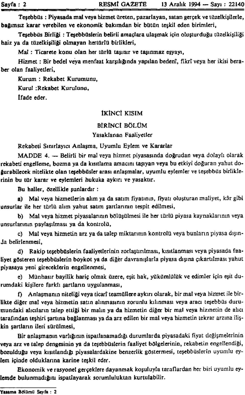 türlü taşınır ve taşınmaz eşyayı, Hizmet: Bir bedel veya menfaat karşılığında yapılan bedenî, fikrî veya her ikisi beraber olan faaliyetleri, Kurum : Rekabet Kurumunu, Kurul :Rekabet Kurulunu, tfade