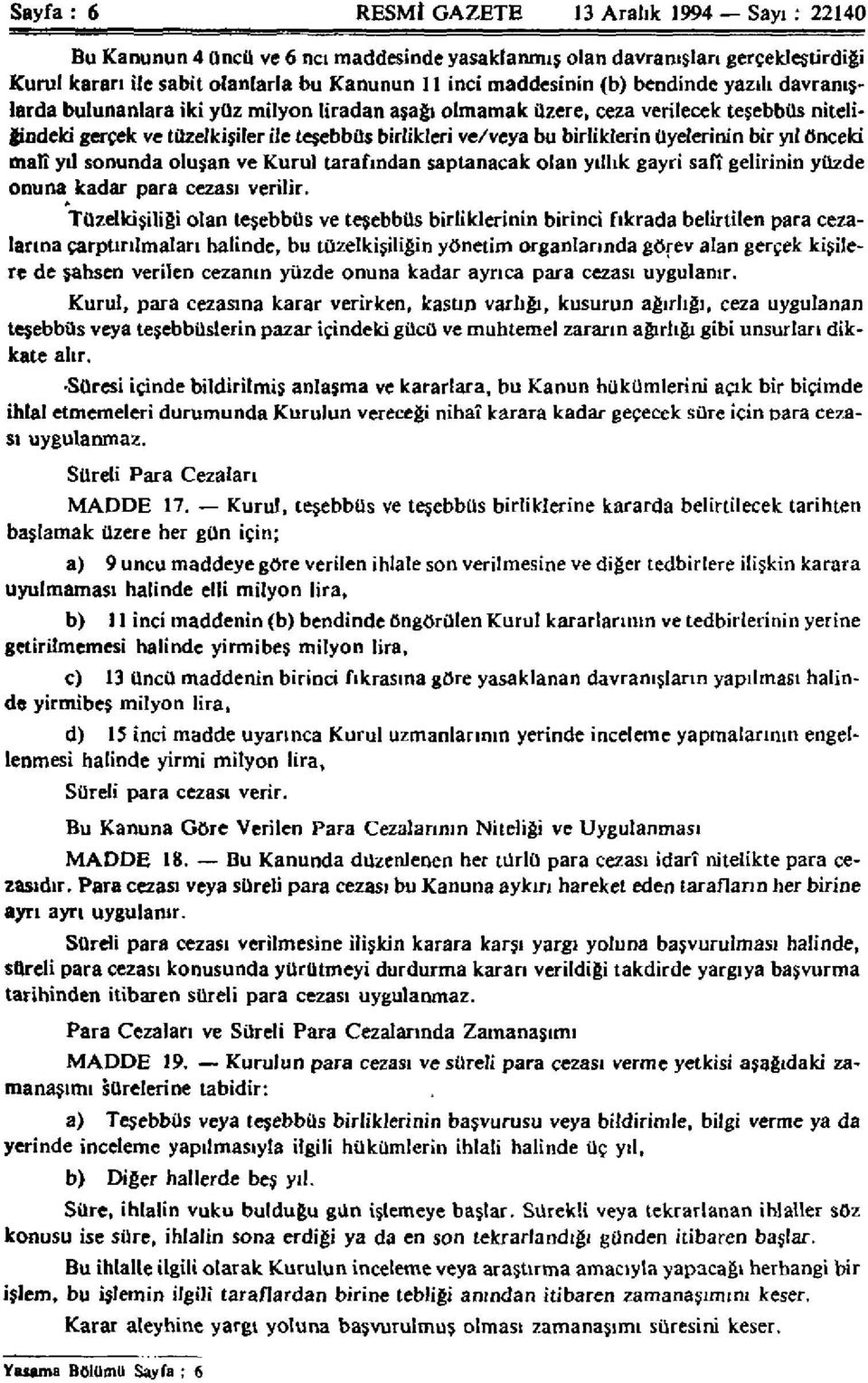 üyelerinin bir yıl önceki malî yıl sonunda oluşan ve Kurul tarafından saptanacak olan yıllık gayri safî gelirinin yüzde onuna kadar para cezası verilir.