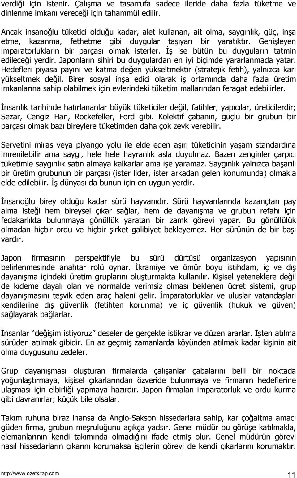 Genişleyen imparatorluklarõn bir parçasõ olmak isterler. İş ise bütün bu duygularõn tatmin edileceği yerdir. Japonlarõn sihiri bu duygulardan en iyi biçimde yararlanmada yatar.