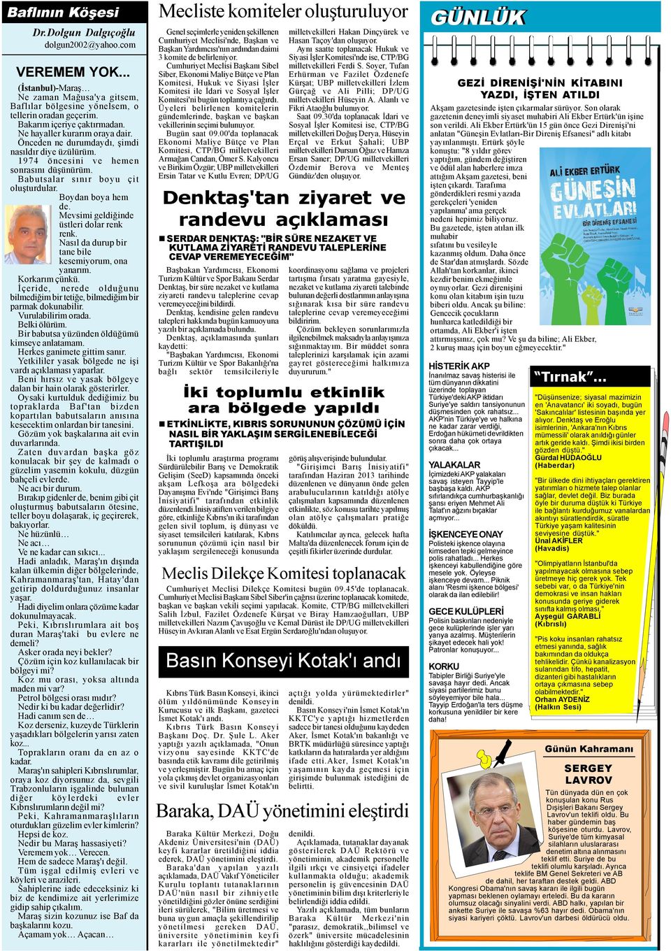 Boydan boya hem de. Mevsimi geldiðinde üstleri dolar renk renk. Nasýl da durup bir tane bile kesemiyorum, ona yanarým. Korkarým çünkü.