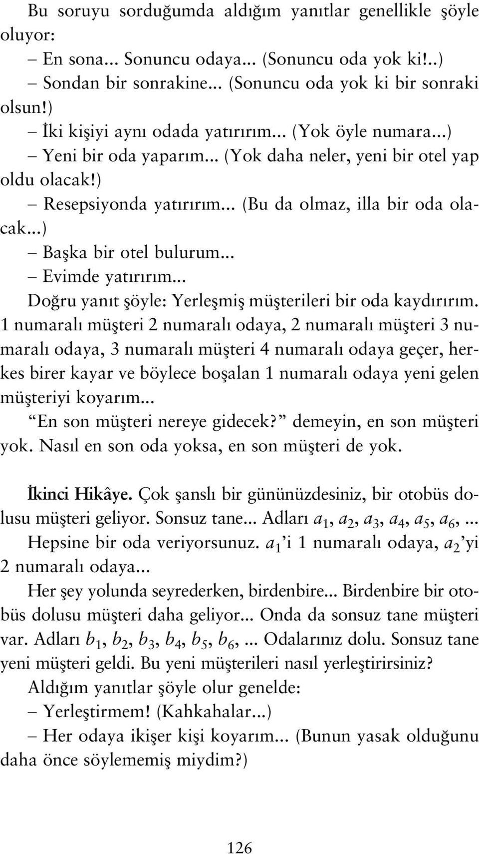 ) Resepsiyonda yat r r m (Bu da olmaz, illa bir oda olacak) Baflka bir otel bulurum Evimde yat r r m Do ru yan t flöyle: Yerleflmifl müflterileri bir oda kayd r r m 1 numaral müflteri 2 numaral