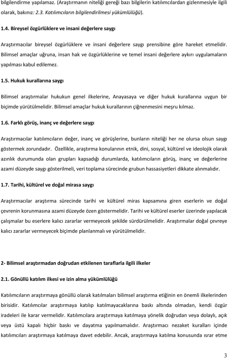 Bilimsel amaçlar uğruna, insan hak ve özgürlüklerine ve temel insani değerlere aykırı uygulamaların yapılması kabul edilemez. 1.5.