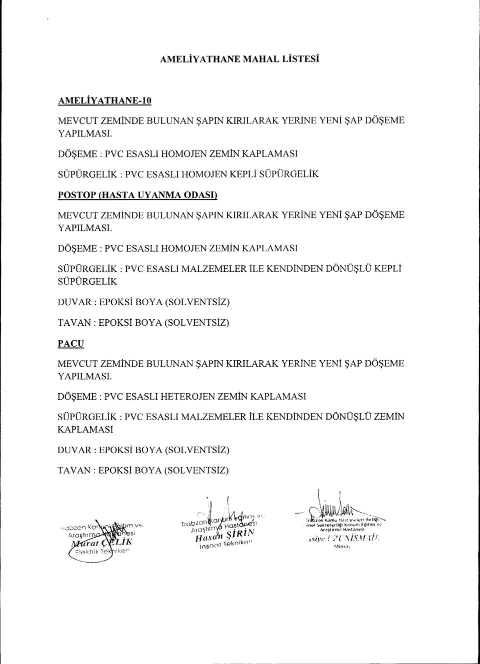 MALZEMELER İLE KENDİNDEN DÖNÜŞLÜ KEPLİ SUPURGELİK DUAR EPOKSİ BOYA (SOLENTSİZ) TAAN : EPOKSİ BOYA (SOLENTSİZ) & MECUT ZEMİNDE BULUNAN ŞAPIN KIRILARAK YERİNE YENİ ŞAP DÖŞEME YAPILMASI