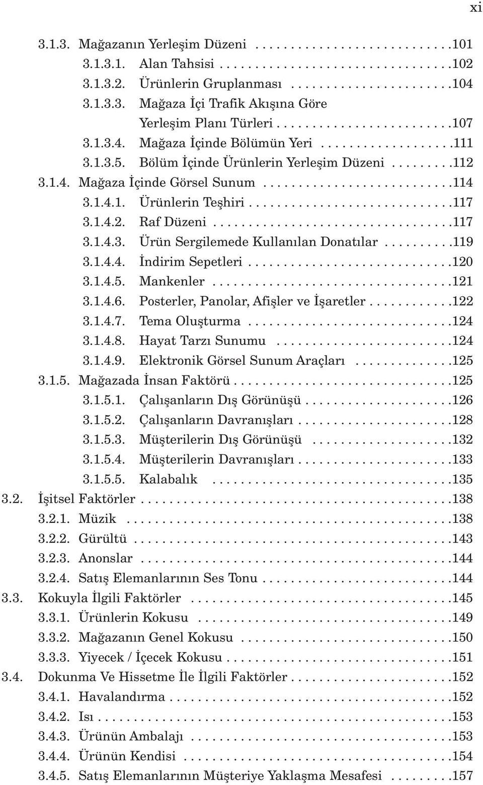 1.4.1. Ürünlerin Teflhiri.............................117 3.1.4.2. Raf Düzeni..................................117 3.1.4.3. Ürün Sergilemede Kullan lan Donat lar..........119 3.1.4.4. ndirim Sepetleri.