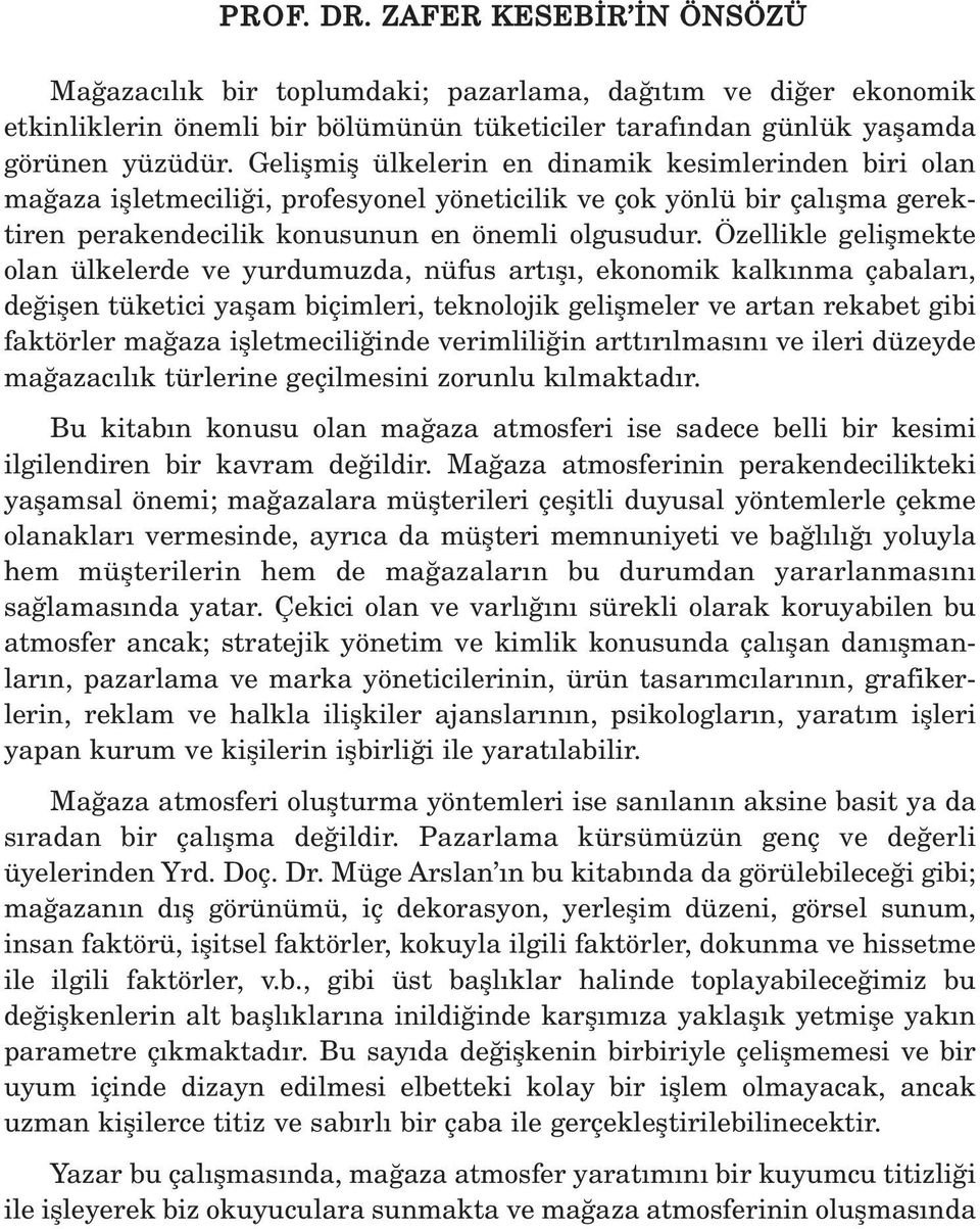 Özellikle geliflmekte olan ülkelerde ve yurdumuzda, nüfus art fl, ekonomik kalk nma çabalar, de iflen tüketici yaflam biçimleri, teknolojik geliflmeler ve artan rekabet gibi faktörler ma aza