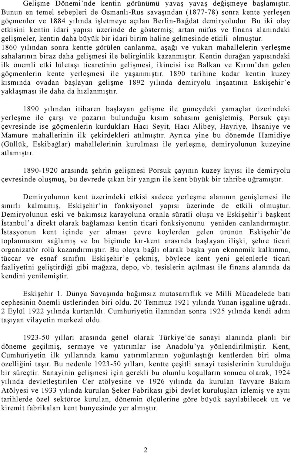 Bu iki olay etkisini kentin idari yapısı üzerinde de göstermiş; artan nüfus ve finans alanındaki gelişmeler, kentin daha büyük bir idari birim haline gelmesinde etkili olmuştur.