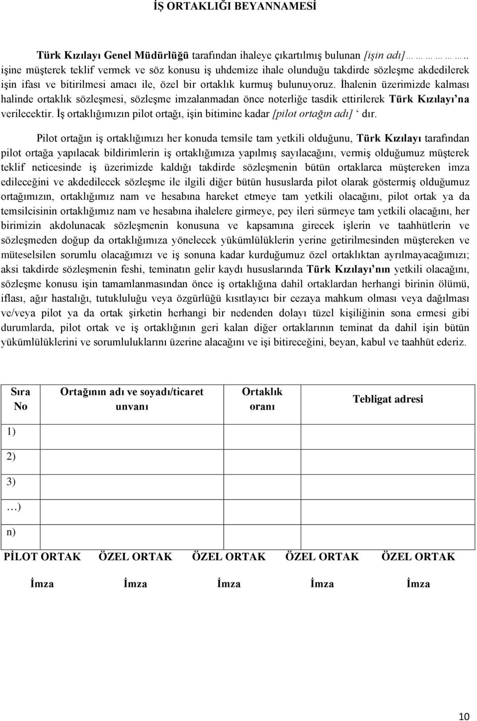 İhalenin üzerimizde kalması halinde ortaklık sözleşmesi, sözleşme imzalanmadan önce noterliğe tasdik ettirilerek Türk Kızılayı na verilecektir.