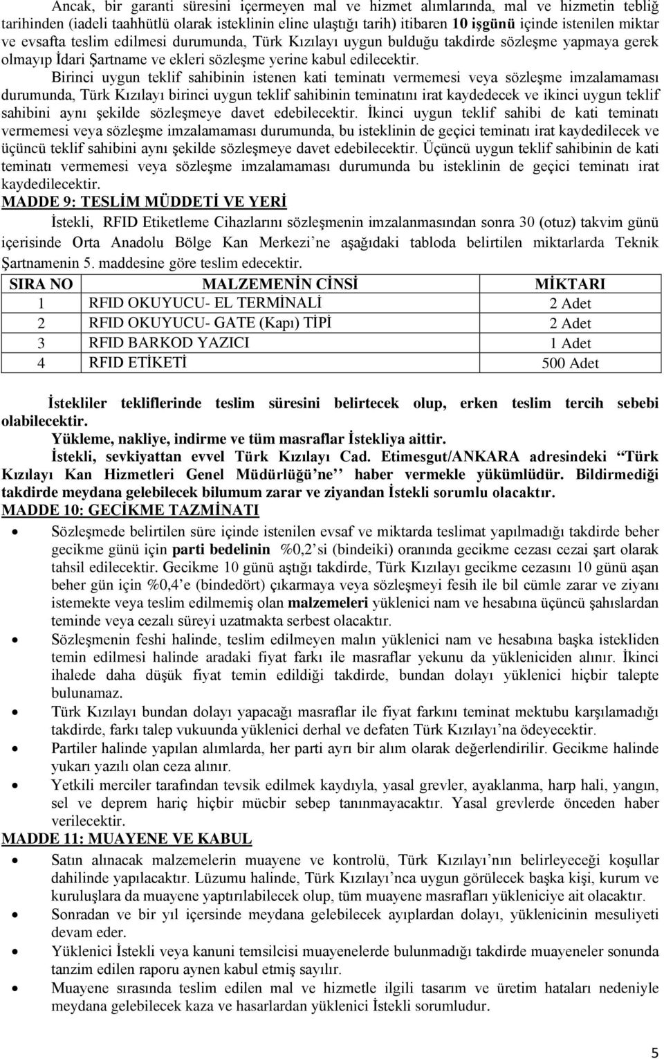 Birinci uygun teklif sahibinin istenen kati teminatı vermemesi veya sözleşme imzalamaması durumunda, Türk Kızılayı birinci uygun teklif sahibinin teminatını irat kaydedecek ve ikinci uygun teklif