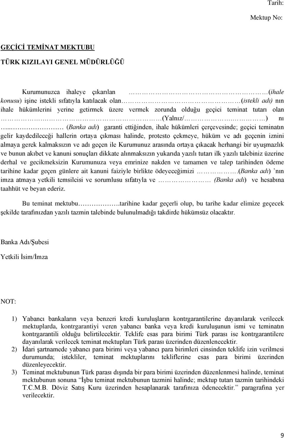 . (Banka adı) garanti ettiğinden, ihale hükümleri çerçevesinde; geçici teminatın gelir kaydedileceği hallerin ortaya çıkması halinde, protesto çekmeye, hüküm ve adı geçenin iznini almaya gerek