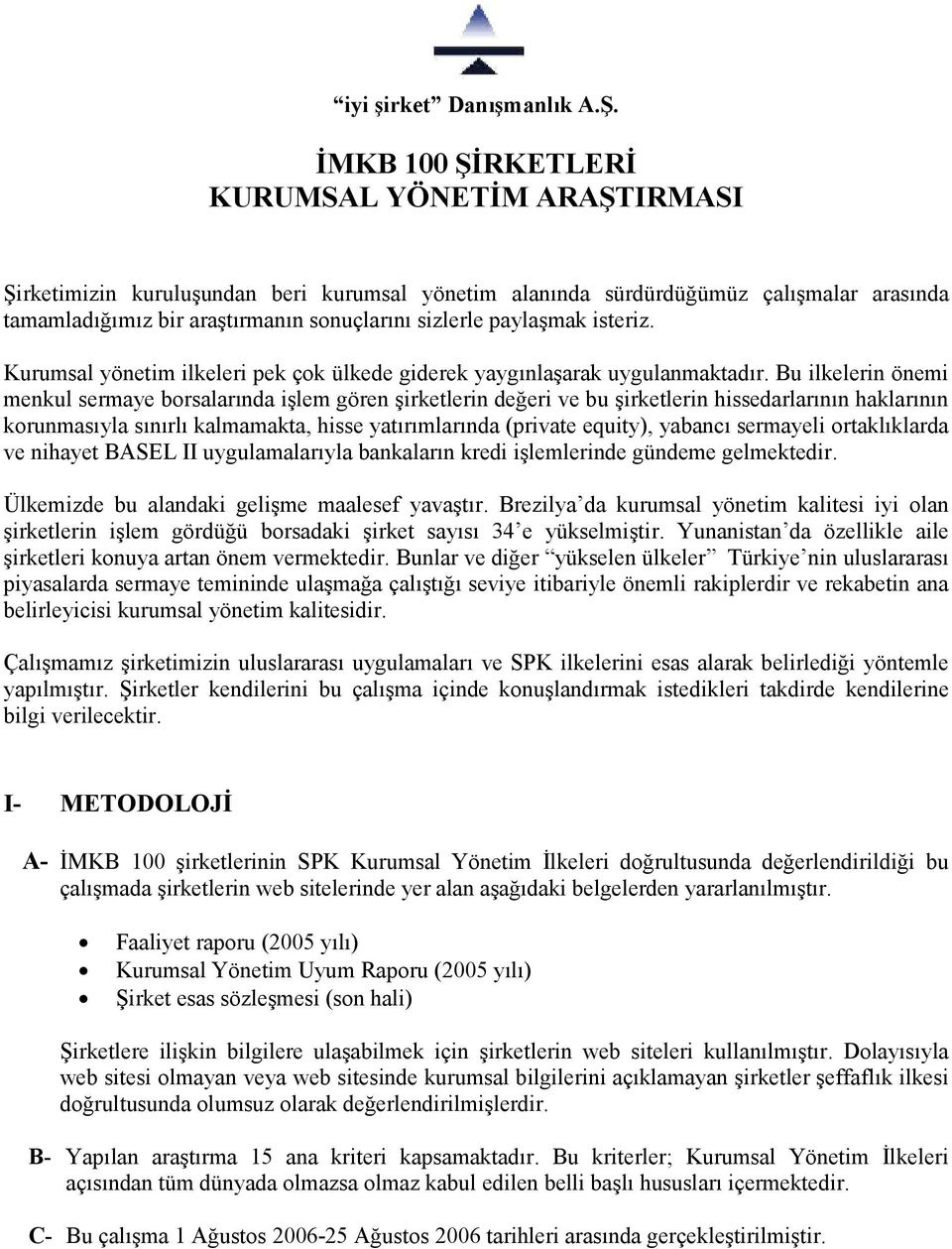 paylaşmak isteriz. Kurumsal yönetim ilkeleri pek çok ülkede giderek yaygınlaşarak uygulanmaktadır.