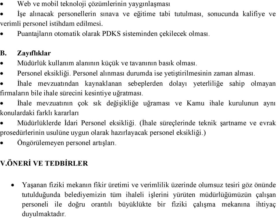 Personel alınması durumda ise yetiģtirilmesinin zaman alması. Ġhale mevzuatından kaynaklanan sebeplerden dolayı yeterliliğe sahip olmayan firmaların bile ihale sürecini kesintiye uğratması.