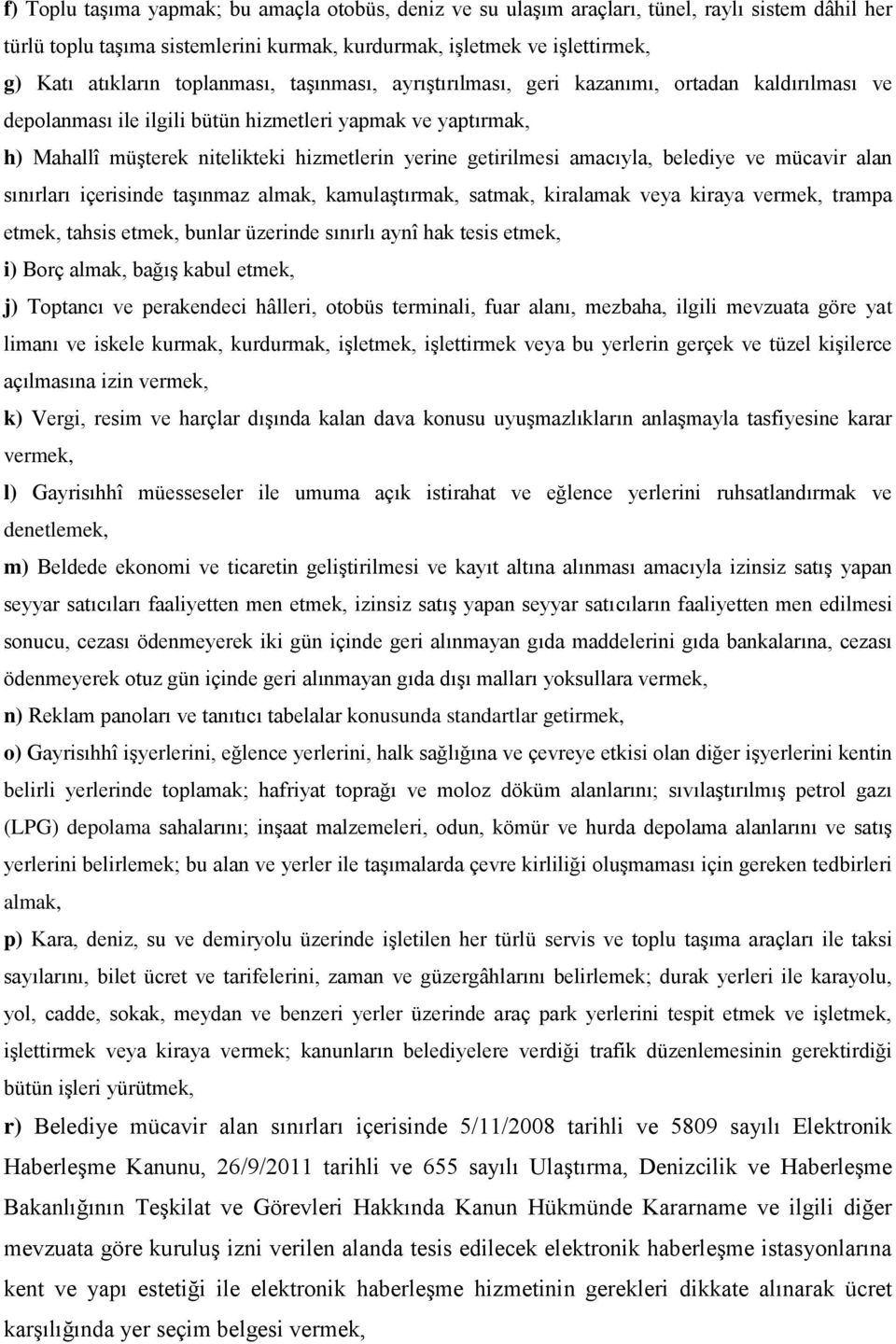 getirilmesi amacıyla, belediye ve mücavir alan sınırları içerisinde taģınmaz almak, kamulaģtırmak, satmak, kiralamak veya kiraya vermek, trampa etmek, tahsis etmek, bunlar üzerinde sınırlı aynî hak