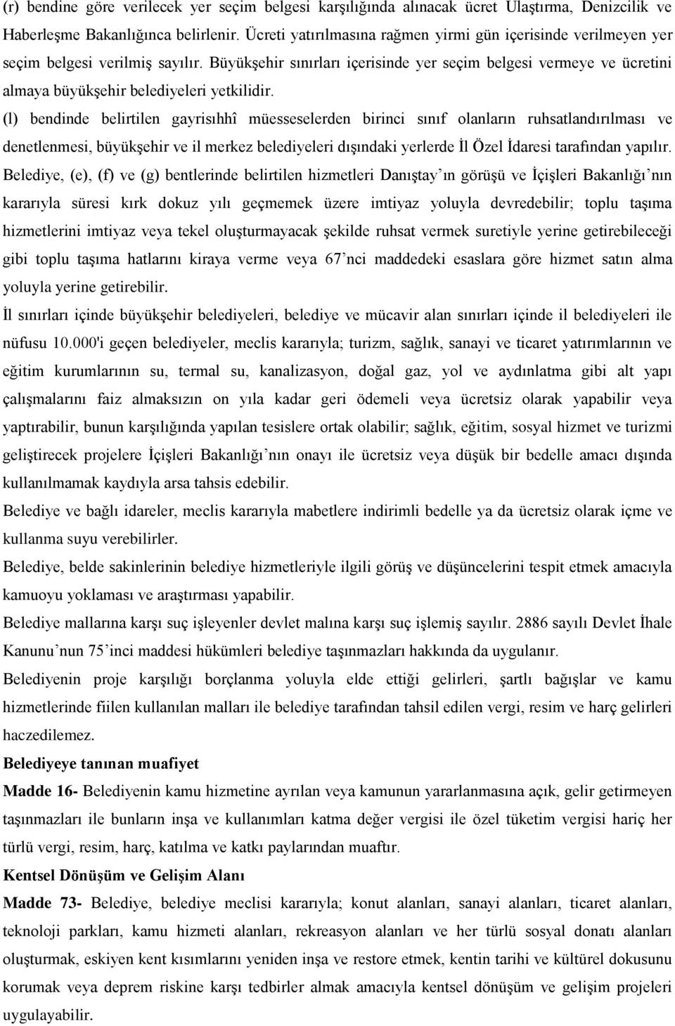 BüyükĢehir sınırları içerisinde yer seçim belgesi vermeye ve ücretini almaya büyükģehir belediyeleri yetkilidir.