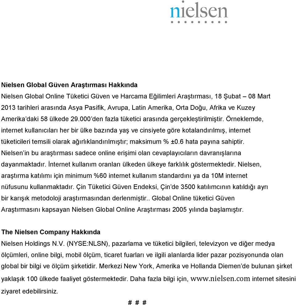 Örneklemde, internet kullanıcıları her bir ülke bazında yaş ve cinsiyete göre kotalandırılmış, internet tüketicileri temsili olarak ağırlıklandırılmıştır; maksimum % ±0.6 hata payına sahiptir.