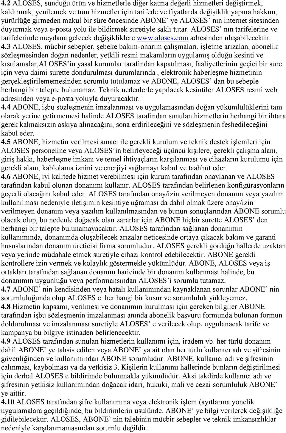 ALOSES nın tarifelerine ve tarifelerinde meydana gelecek değişikliklere www.aloses.com adresinden ulaşabilecektir. 4.