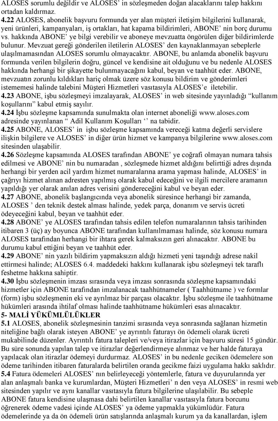 hakkında ABONE ye bilgi verebilir ve aboneye mevzuatta öngörülen diğer bildirimlerde bulunur.