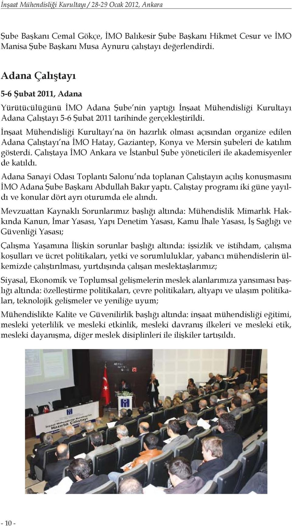 İnşaat Mühendisliği Kurultayı na ön hazırlık olması açısından organize edilen Adana Çalıştayı na İMO Hatay, Gaziantep, Konya ve Mersin şubeleri de katılım gösterdi.