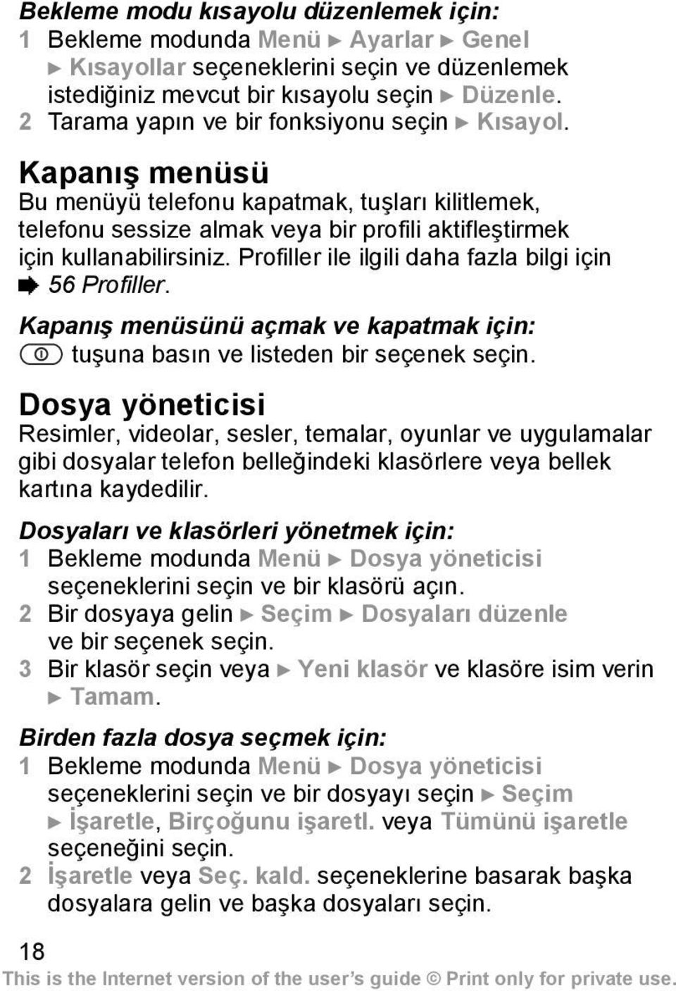 Profiller ile ilgili daha fazla bilgi için % 56 Profiller. Kapanış menüsünü açmak ve kapatmak için: tuşuna basın ve listeden bir seçenek seçin.