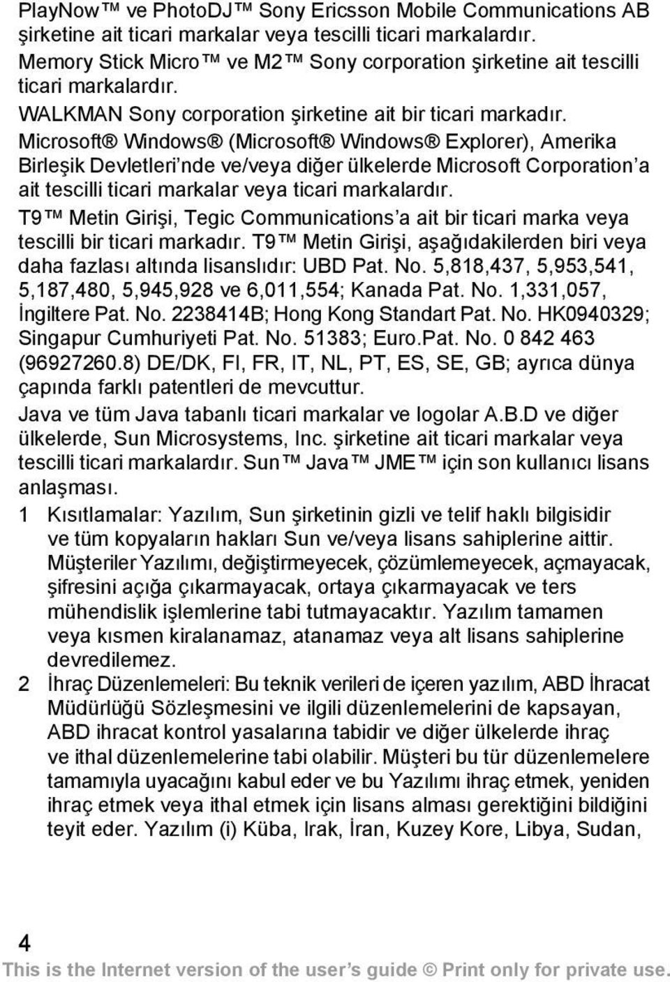 Microsoft Windows (Microsoft Windows Explorer), Amerika Birleşik Devletleri nde ve/veya diğer ülkelerde Microsoft Corporation a ait tescilli ticari markalar veya ticari markalardır.