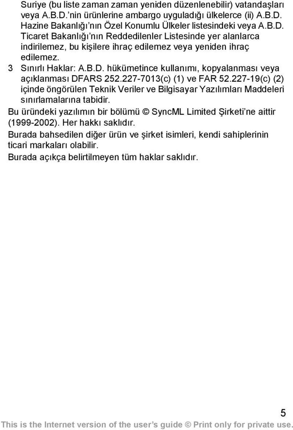 3 Sınırlı Haklar: A.B.D. hükümetince kullanımı, kopyalanması veya açıklanması DFARS 252.227-7013(c) (1) ve FAR 52.