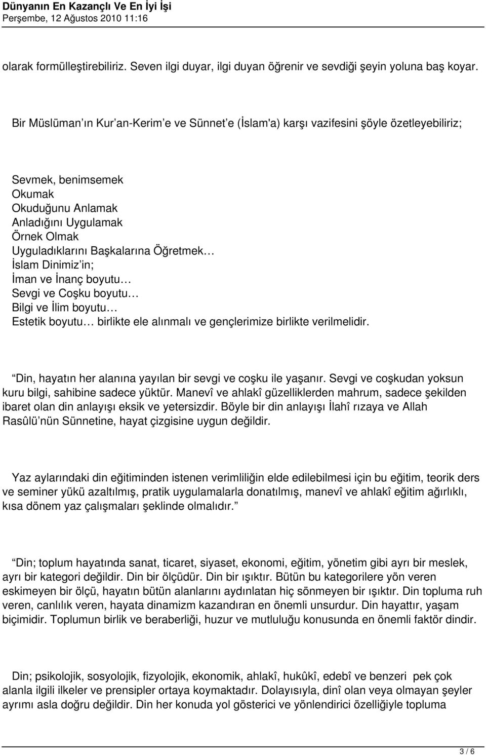 Öğretmek İslam Dinimiz in; İman ve İnanç boyutu Sevgi ve Coşku boyutu Bilgi ve İlim boyutu Estetik boyutu birlikte ele alınmalı ve gençlerimize birlikte verilmelidir.