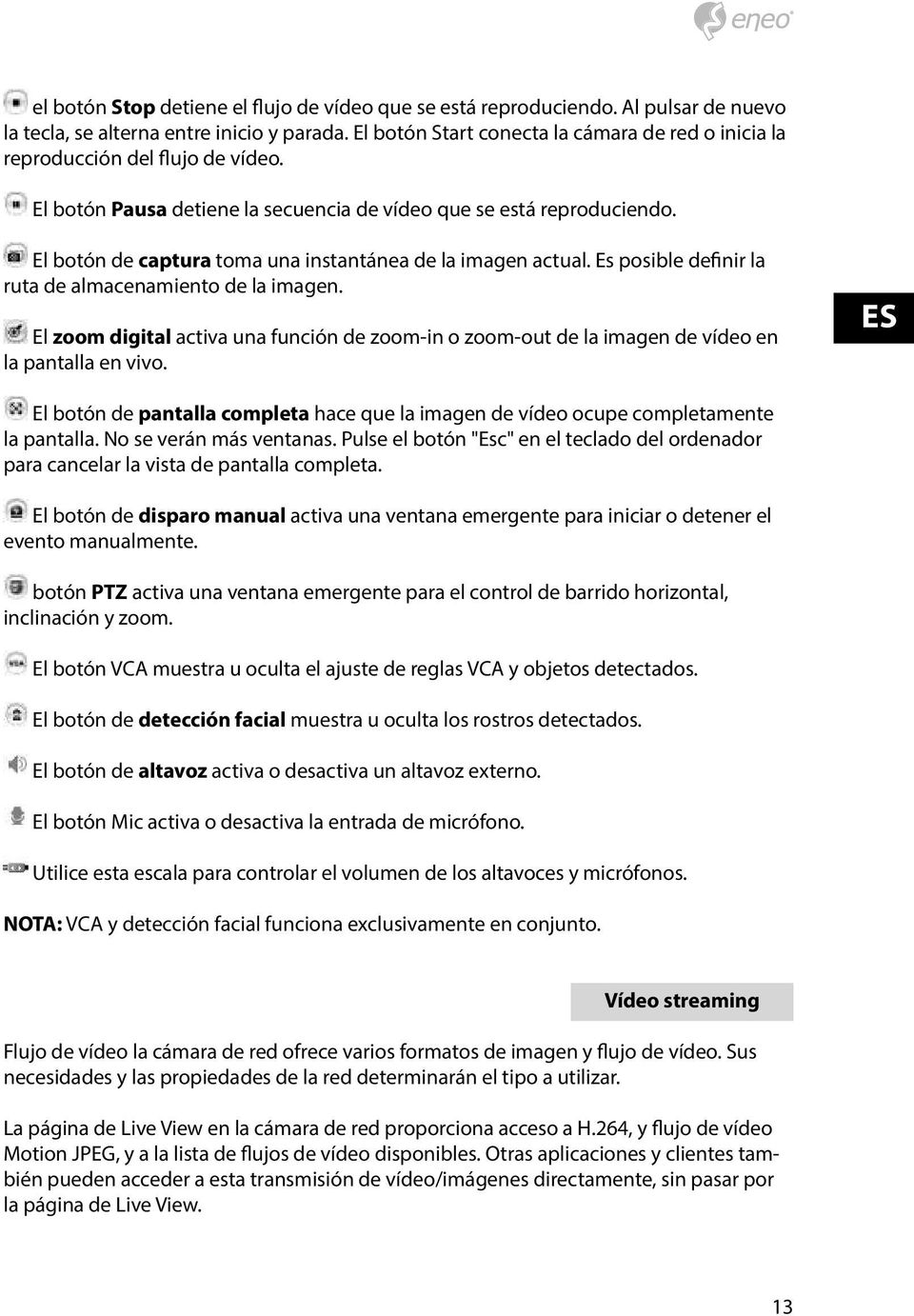 El botón de captura toma una instantánea de la imagen actual. Es posible definir la ruta de almacenamiento de la imagen.