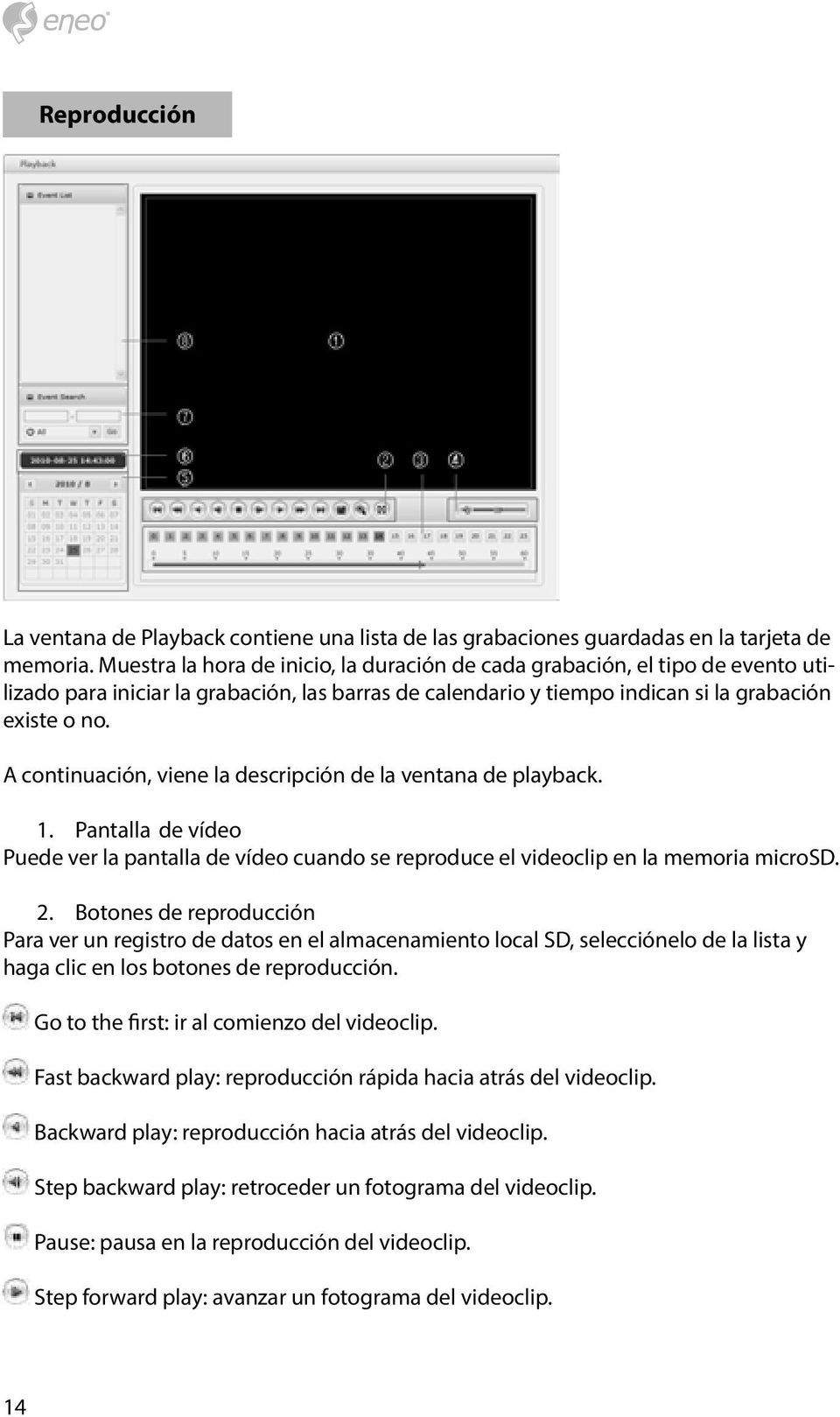 A continuación, viene la descripción de la ventana de playback. 1. Pantalla de vídeo Puede ver la pantalla de vídeo cuando se reproduce el videoclip en la memoria microsd. 2.