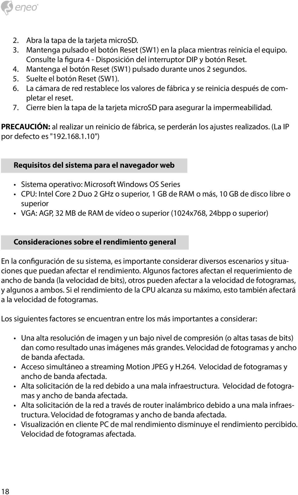 La cámara de red restablece los valores de fábrica y se reinicia después de completar el reset. 7. Cierre bien la tapa de la tarjeta microsd para asegurar la impermeabilidad.