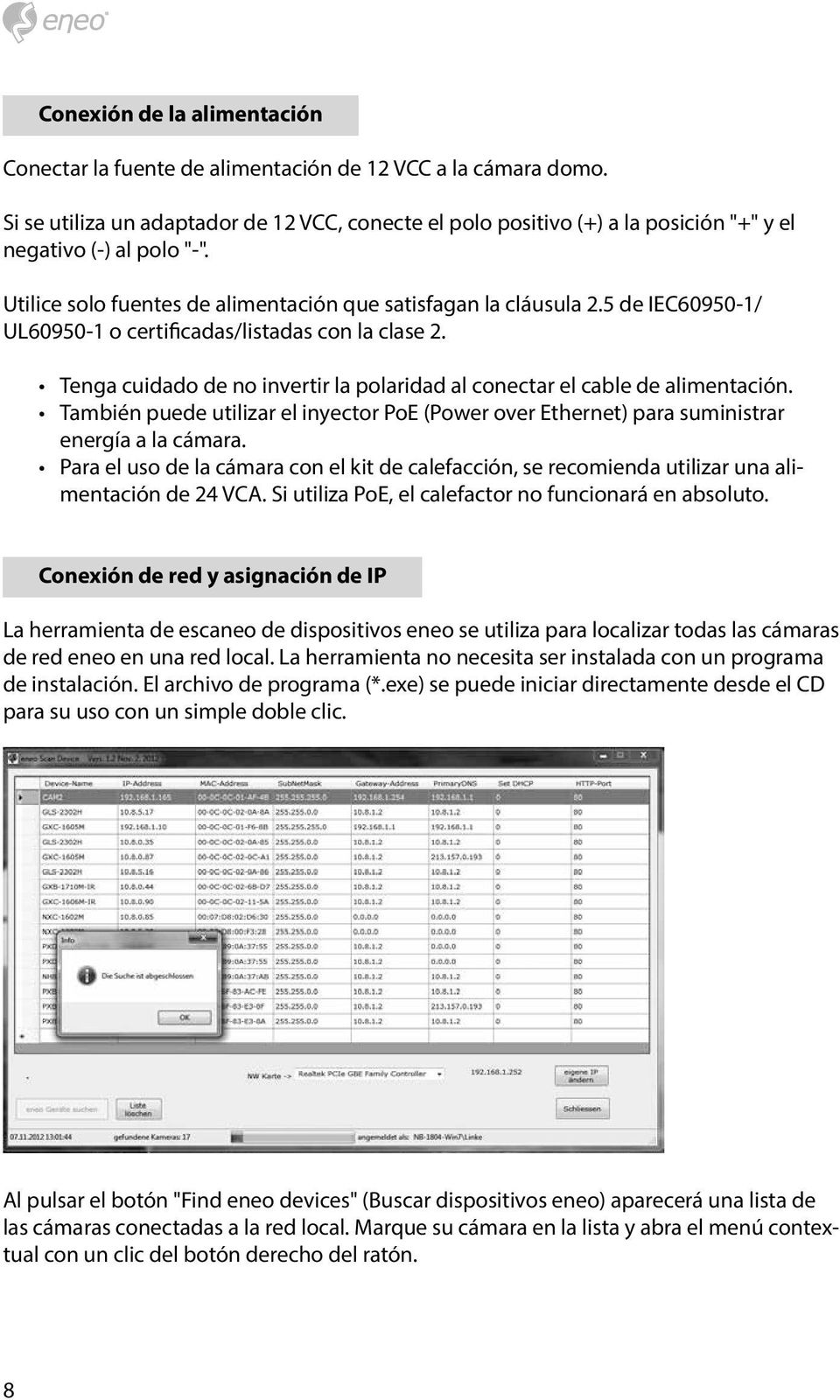 5 de IEC60950-1/ UL60950-1 o certificadas/listadas con la clase 2. Tenga cuidado de no invertir la polaridad al conectar el cable de alimentación.