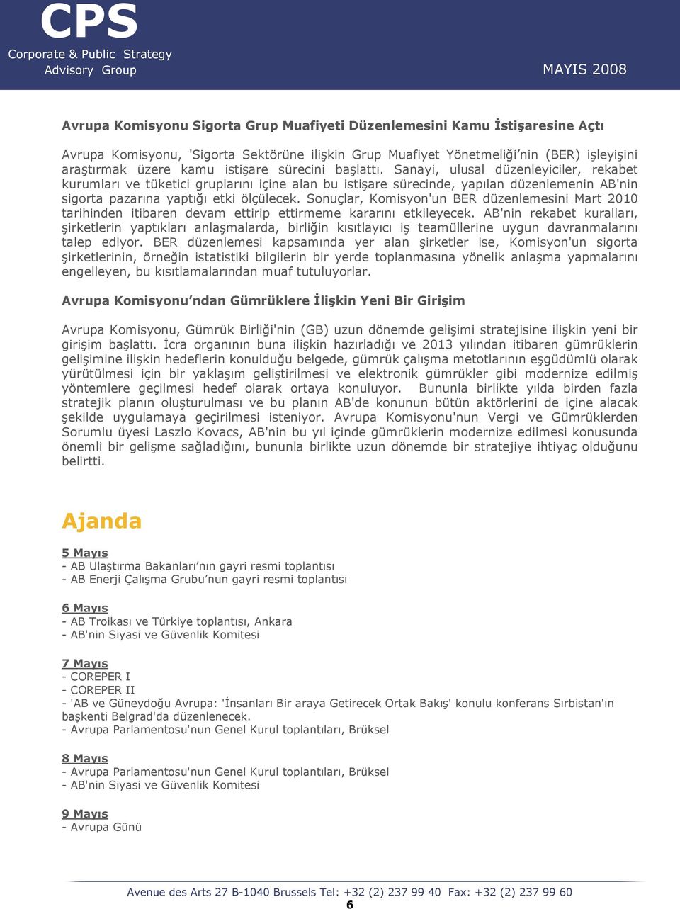 Sonuçlar, Komisyon'un BER düzenlemesini Mart 2010 tarihinden itibaren devam ettirip ettirmeme kararını etkileyecek.