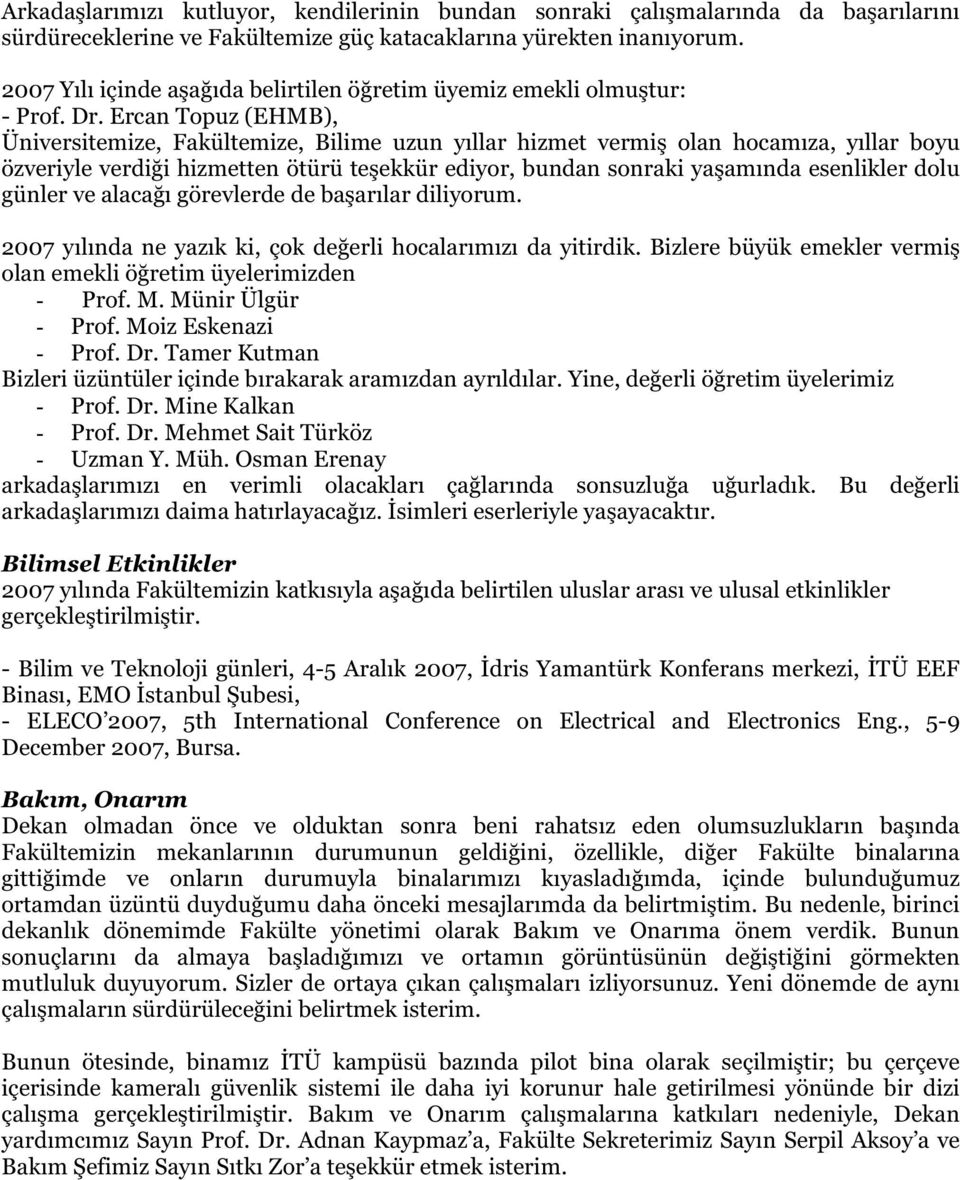 Ercan Topuz (EHMB), Üniversitemize, Fakültemize, Bilime uzun yıllar hizmet vermi olan hocamıza, yıllar boyu özveriyle verdi i hizmetten ötürü te ekkür ediyor, bundan sonraki ya amında esenlikler dolu