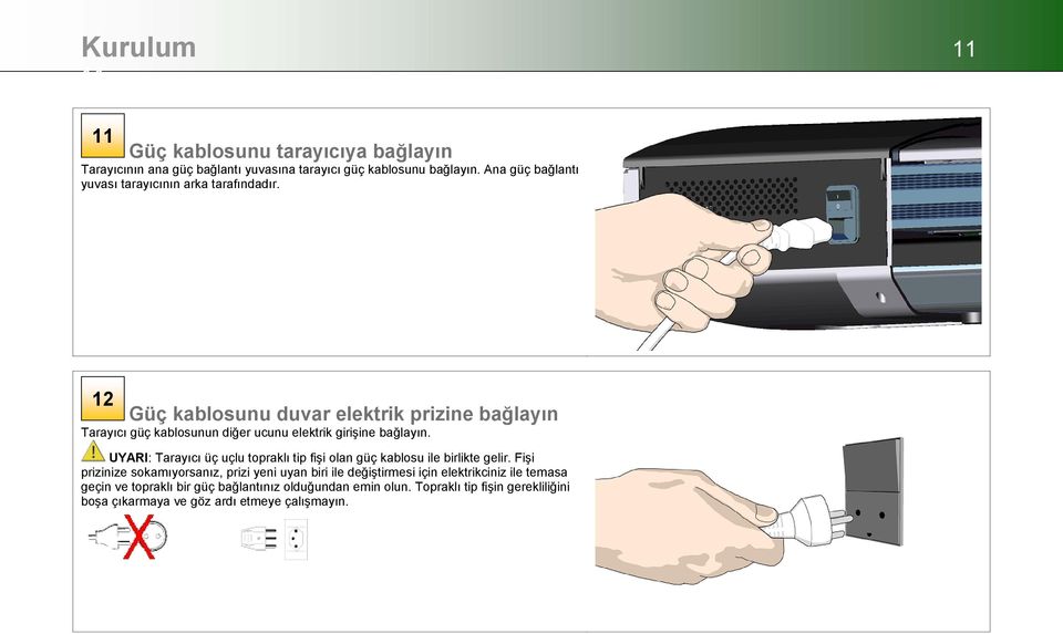 12 Güç kablosunu duvar elektrik prizine bağlayın Tarayıcı güç kablosunun diğer ucunu elektrik girişine bağlayın.