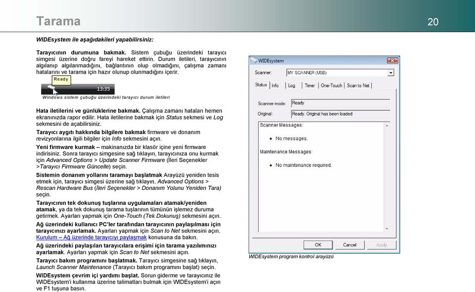 Ready Windows sistem çubuğu üzerindeki tarayıcı durum iletileri Hata iletilerini ve günlüklerine bakmak. Çalışma zamanı hataları hemen ekranınızda rapor edilir.