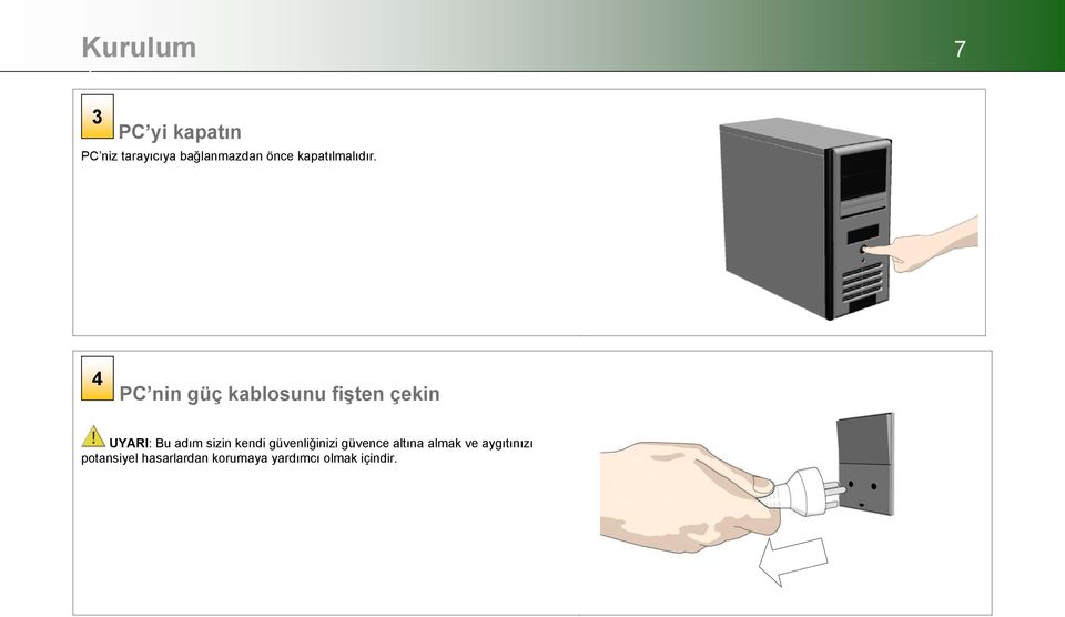 4 PC nin güç kablosunu fişten çekin UYARI: Bu adım sizin