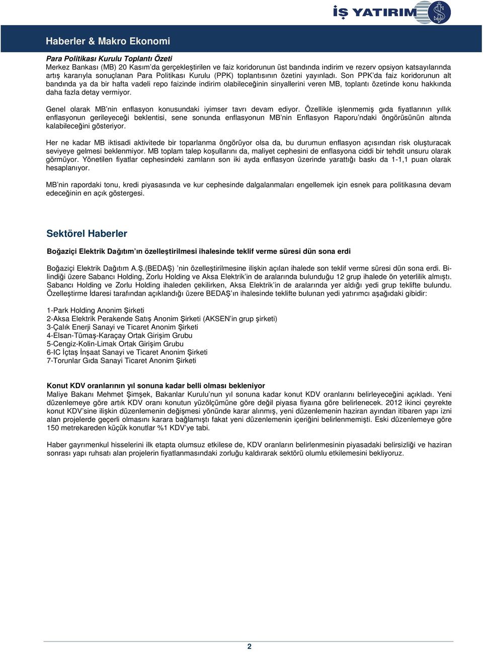 Son PPK da faiz koridorunun alt bandında ya da bir hafta vadeli repo faizinde indirim olabileceğinin sinyallerini veren MB, toplantı özetinde konu hakkında daha fazla detay vermiyor.