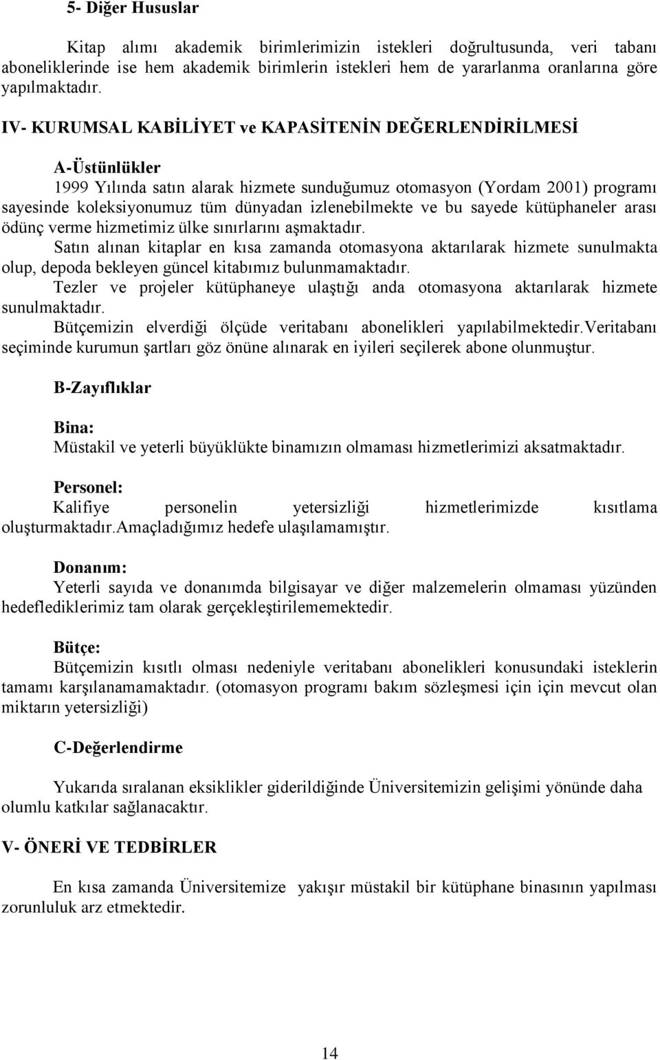 izlenebilmekte ve bu sayede kütüphaneler arası ödünç verme hizmetimiz ülke sınırlarını aģmaktadır.