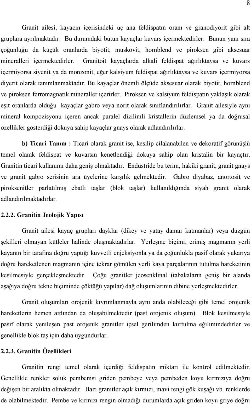 Granitoit kayaçlarda alkali feldispat ağırlıktaysa ve kuvars içermiyorsa siyenit ya da monzonit, eğer kalsiyum feldispat ağırlıktaysa ve kuvars içermiyorsa diyerit olarak tanımlanmaktadır.