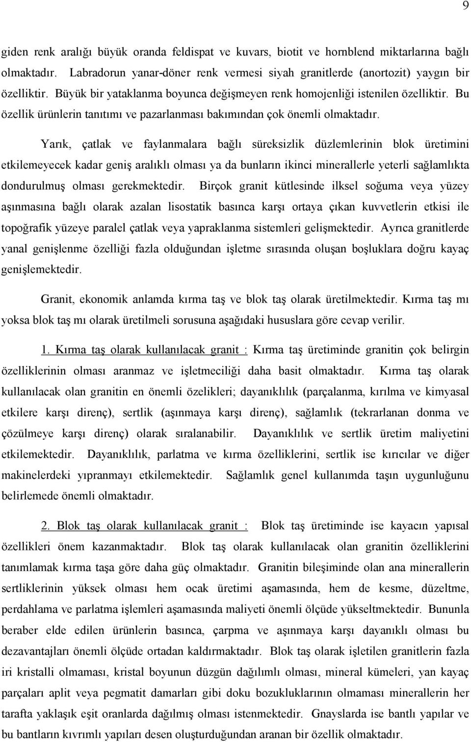 Yarık, çatlak ve faylanmalara bağlı süreksizlik düzlemlerinin blok üretimini etkilemeyecek kadar geniş aralıklı olması ya da bunların ikinci minerallerle yeterli sağlamlıkta dondurulmuş olması