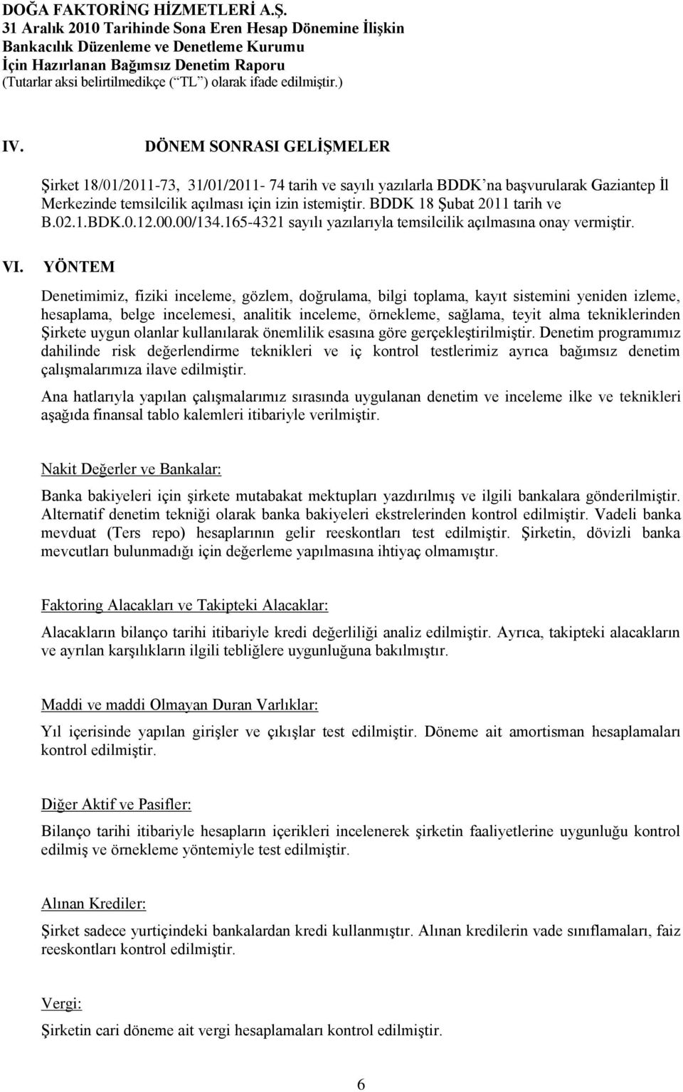 BDDK 18 ġubat 2011 tarih ve B.02.1.BDK.0.12.00.00/134.165-4321 sayılı yazılarıyla temsilcilik açılmasına onay vermiģtir. VI.