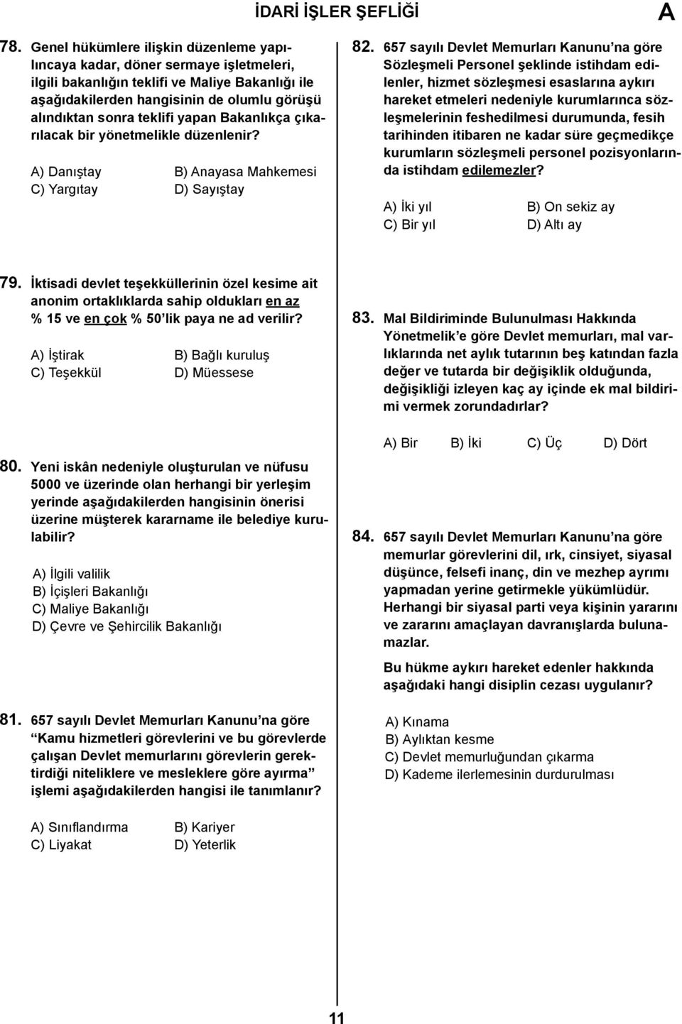 yapan Bakanlıkça çıkarılacak bir yönetmelikle düzenlenir? ) Danıştay B) nayasa Mahkemesi C) Yargıtay D) Sayıştay 82.