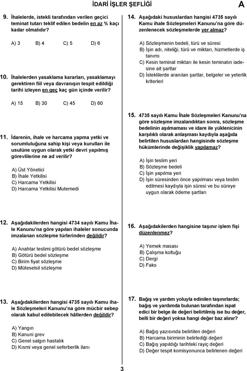 şağıdaki hususlardan hangisi 4735 sayılı Kamu ihale Sözleşmeleri Kanunu na göre düzenlenecek sözleşmelerde yer almaz?