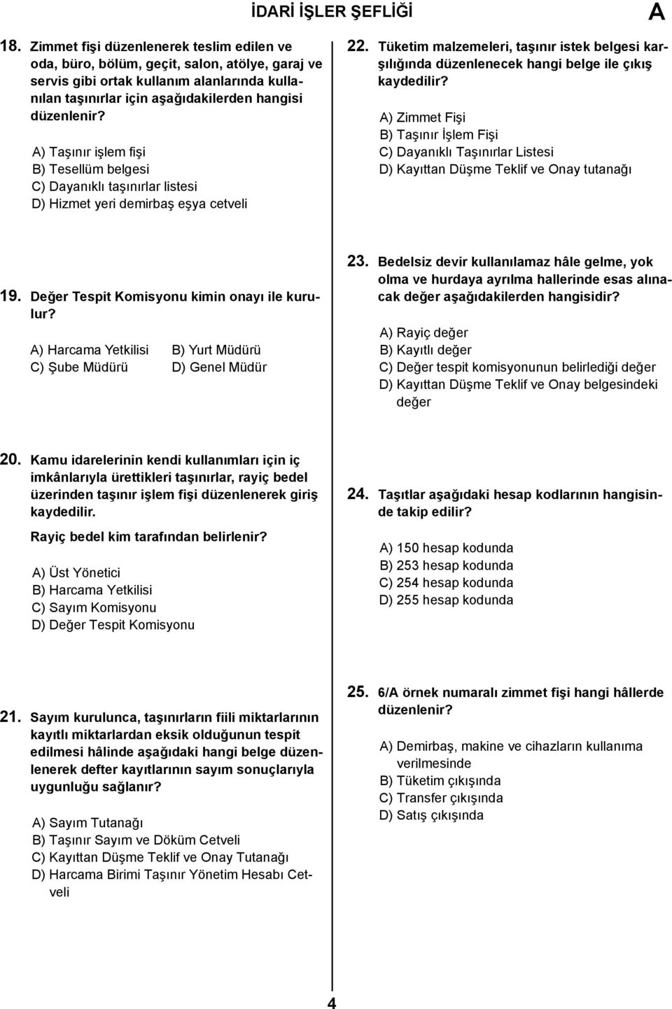 ) Taşınır işlem fişi B) Tesellüm belgesi C) Dayanıklı taşınırlar listesi D) Hizmet yeri demirbaş eşya cetveli 22.