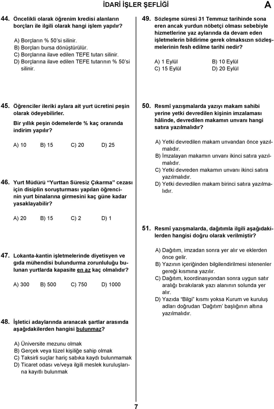 Sözleşme süresi 31 Temmuz tarihinde sona eren ancak yurdun nöbetçi olması sebebiyle hizmetlerine yaz aylarında da devam eden işletmelerin bildirime gerek olmaksızın sözleşmelerinin fesh edilme tarihi