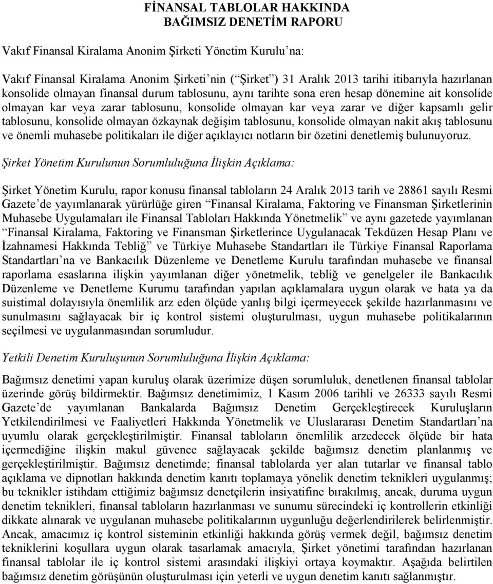 tablosunu, konsolide olmayan özkaynak değişim tablosunu, konsolide olmayan nakit akış tablosunu ve önemli muhasebe politikaları ile diğer açıklayıcı notların bir özetini denetlemiş bulunuyoruz.