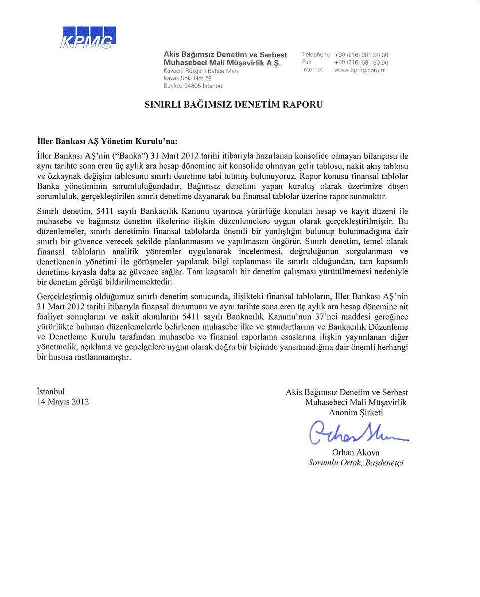 corntr SINIRLI BAGIMSIZ DENETIM RAPORU ilter Bankasr A$ Yiinetim Kurulu'na: iller Bankasr A$'nin ("Banka") 31 Mart 2012 tarihi itibarryla hazrlanan konsolide olmayan bilangosu ile aynr tarihte sona