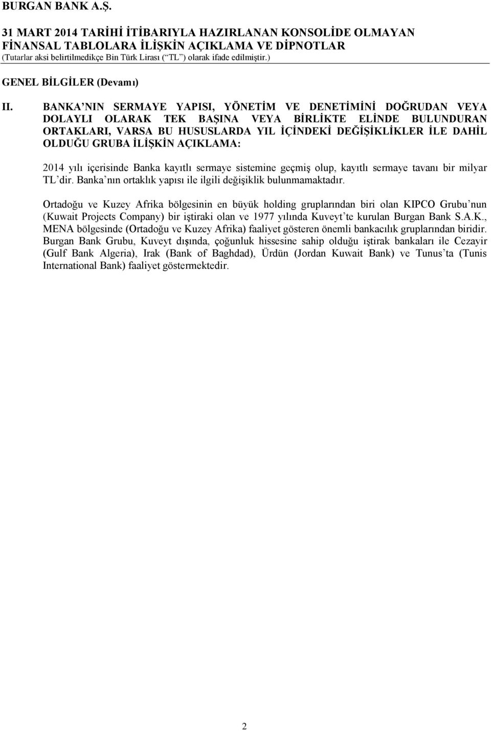 GRUBA İLİŞKİN AÇIKLAMA: 2014 yılı içerisinde Banka kayıtlı sermaye sistemine geçmiş olup, kayıtlı sermaye tavanı bir milyar TL dir. Banka nın ortaklık yapısı ile ilgili değişiklik bulunmamaktadır.