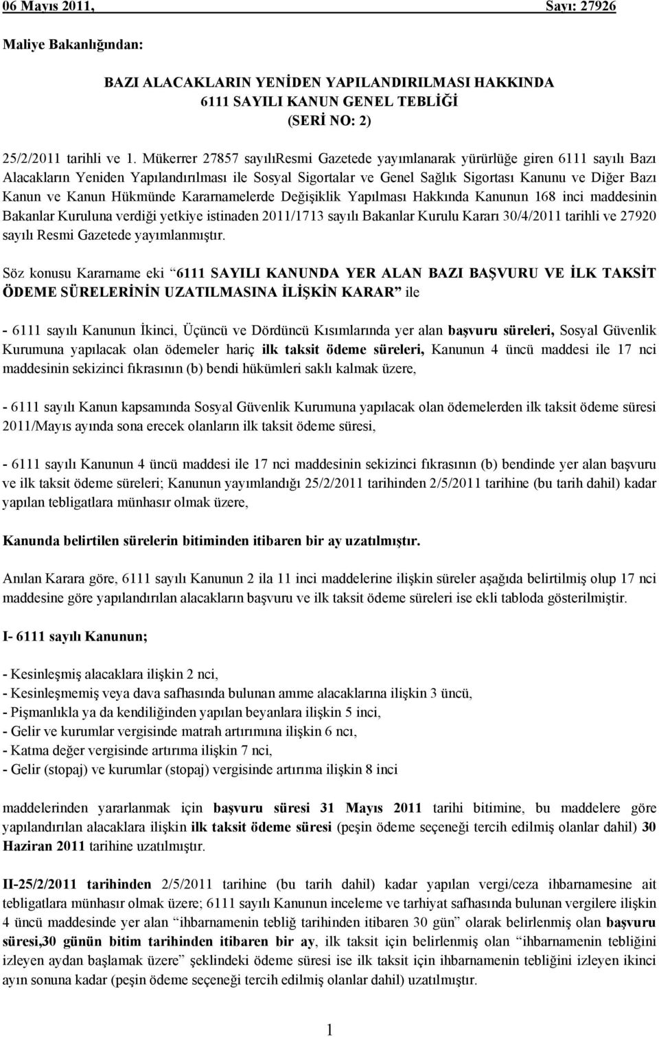 Kanun Hükmünde Kararnamelerde Değişiklik Yapılması Hakkında Kanunun 168 inci maddesinin Bakanlar Kuruluna verdiği yetkiye istinaden 2011/1713 sayılı Bakanlar Kurulu Kararı 30/4/2011 tarihli ve 27920