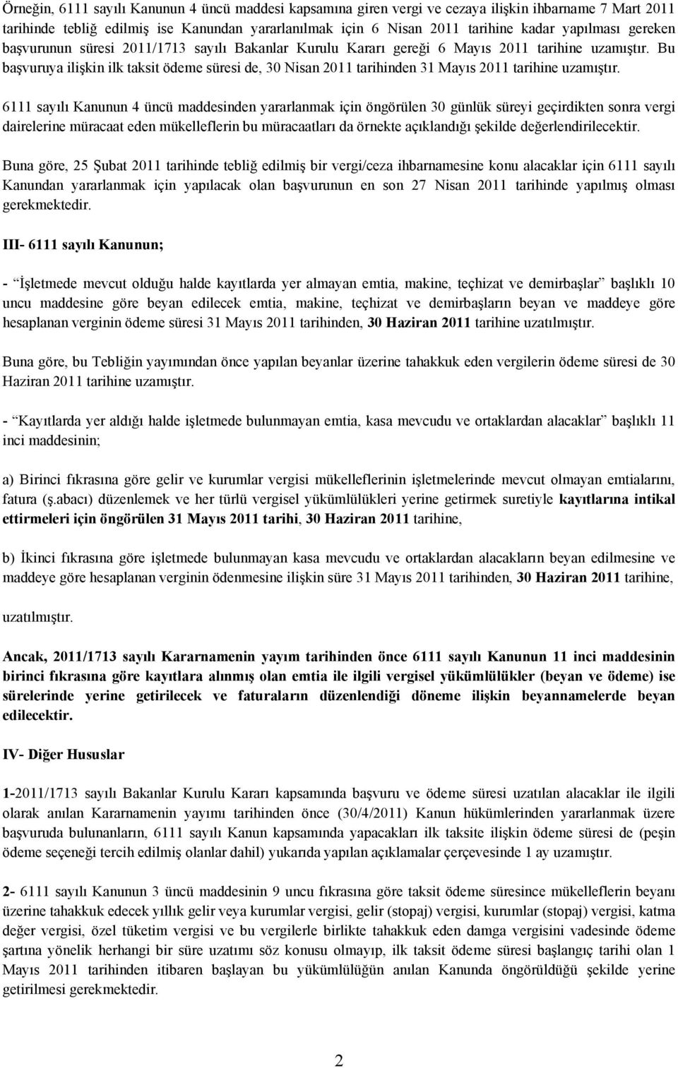 Bu başvuruya ilişkin ilk ödeme süresi de, 30 Nisan 2011 tarihinden 31 Mayıs 2011 tarihine uzamıştır.