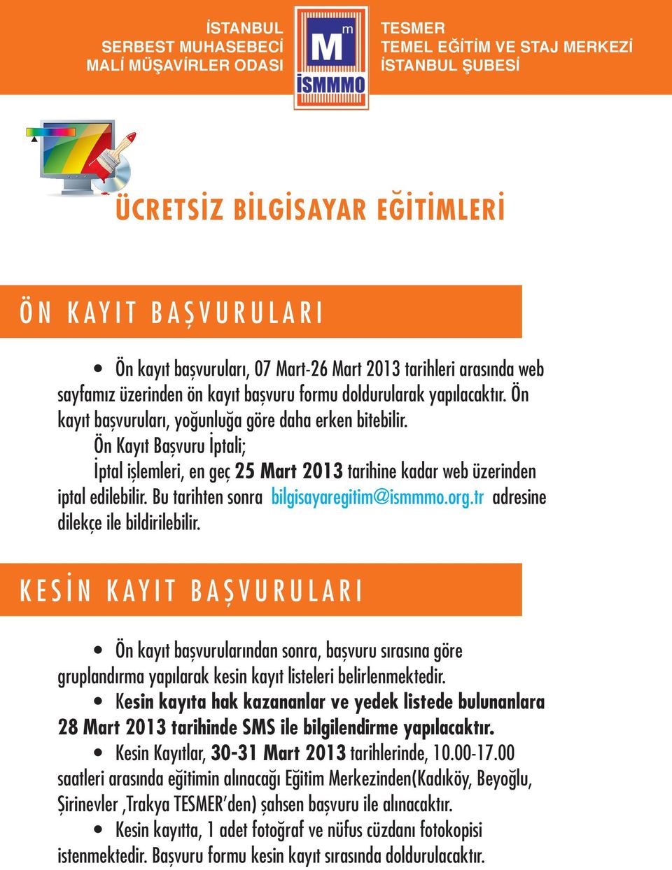 Bu tarihten sonra bilgisayaregitim@ismmmo.org.tr adresine dilekçe ile bildirilebilir.